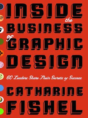 cover image of Inside the Business of Graphic Design: 60 Leaders Share Their Secrets of Success